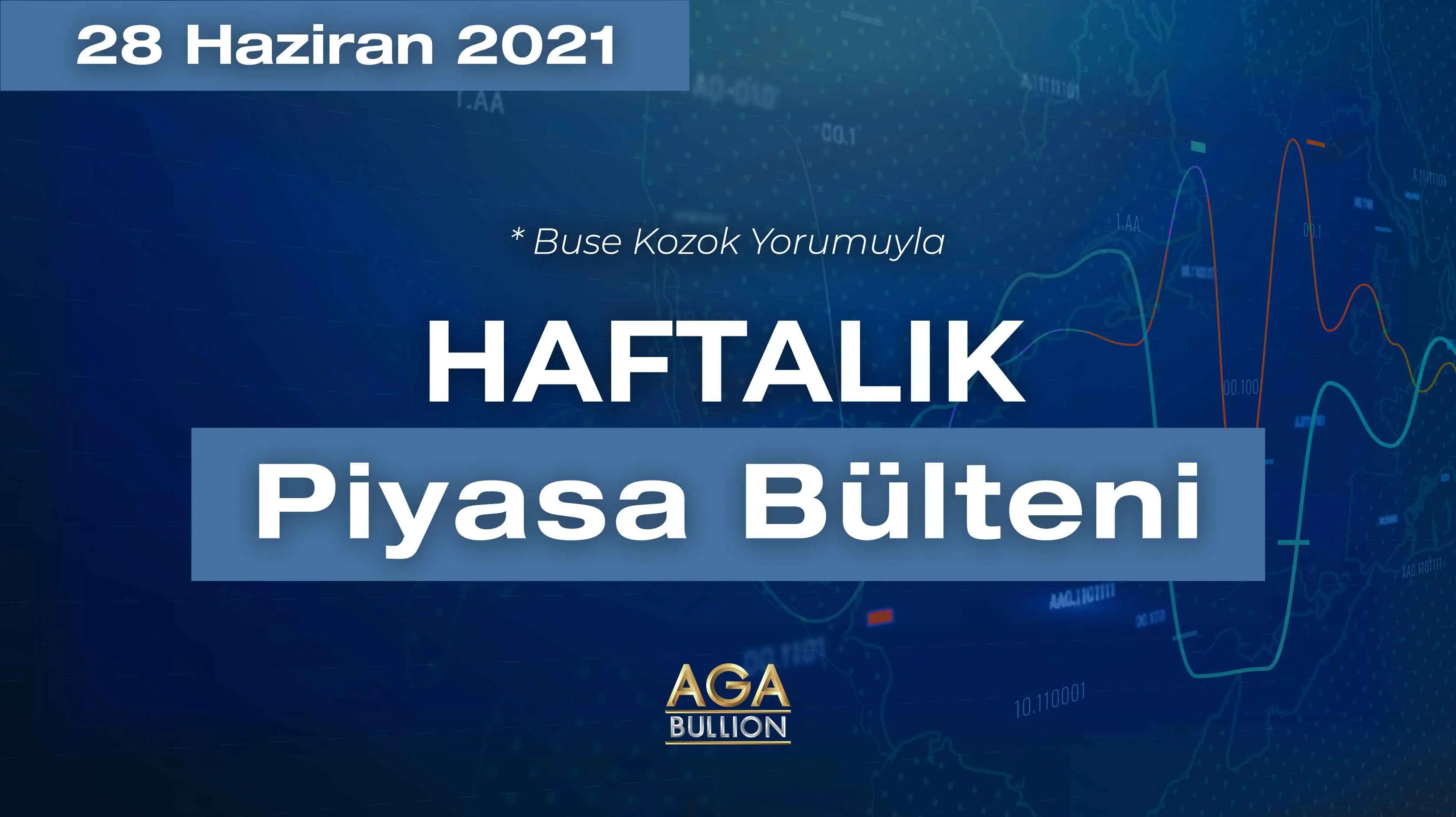 Haftalık Piyasa Bülteni - 28 Haziran 2021