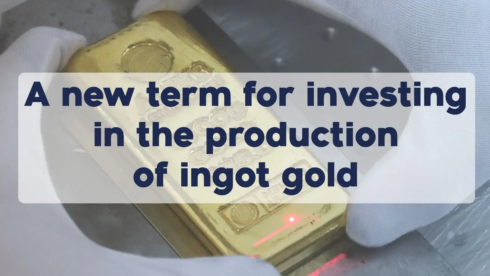 New Term in Investment Ingot Gold Production