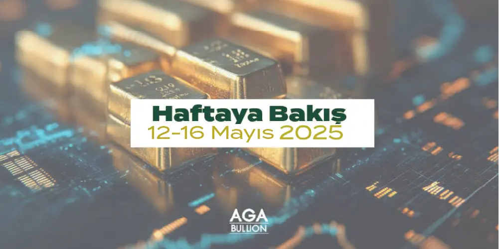 Haftaya Bakış 12-16 Mayıs 2025