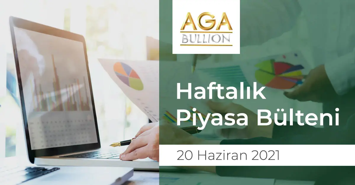 Haftalık Piyasa Bülteni / 20 Haziran 2021