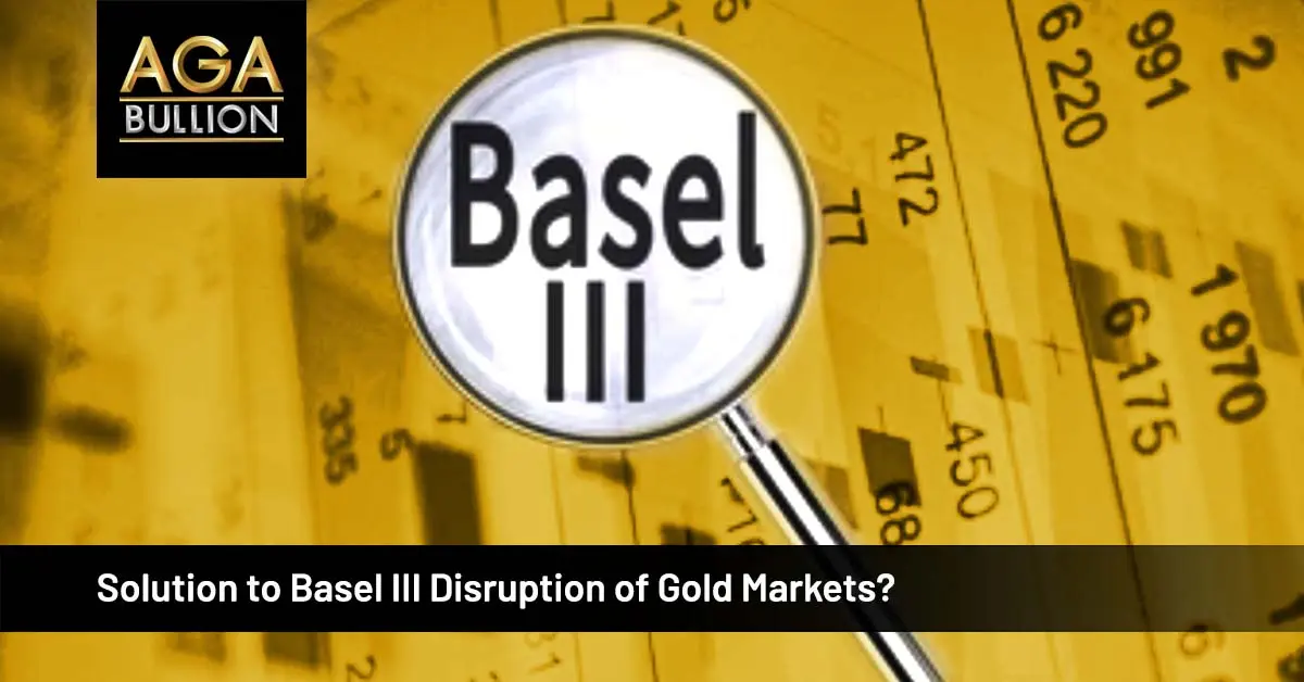 Solution to Basel III Disruption of Gold Markets?