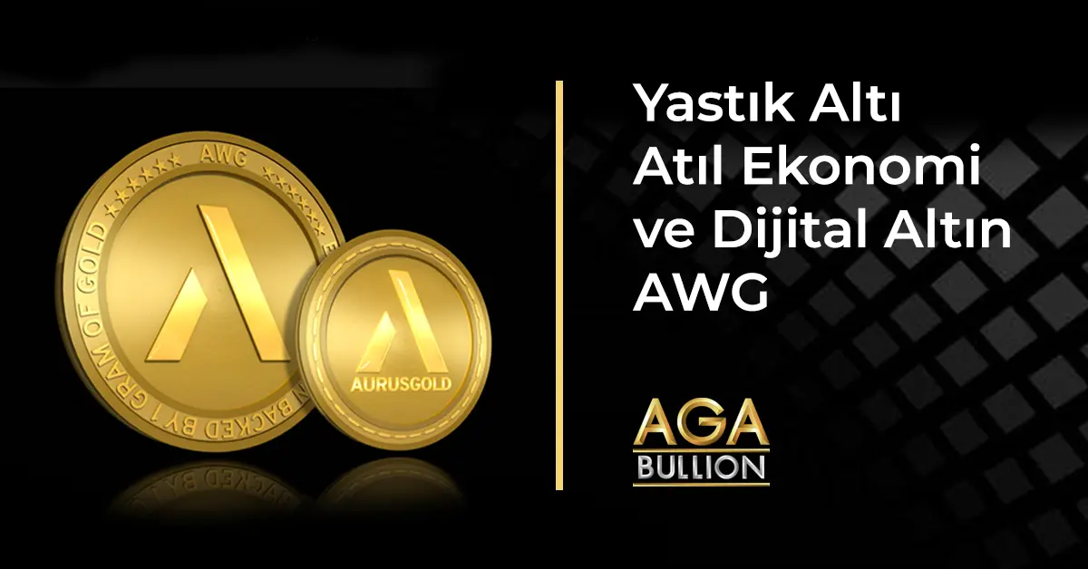 Yastık Altı Atıl Ekonomi ve Dijital Altın AWG