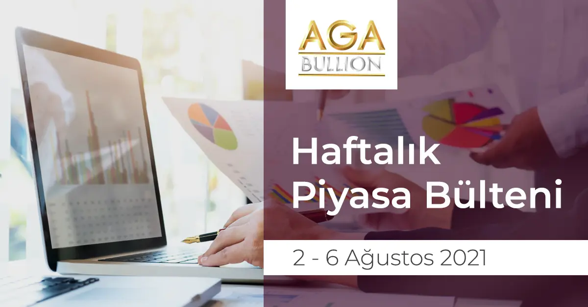 Haftalık Piyasa Bülteni / 2 - 6 Ağustos 2021